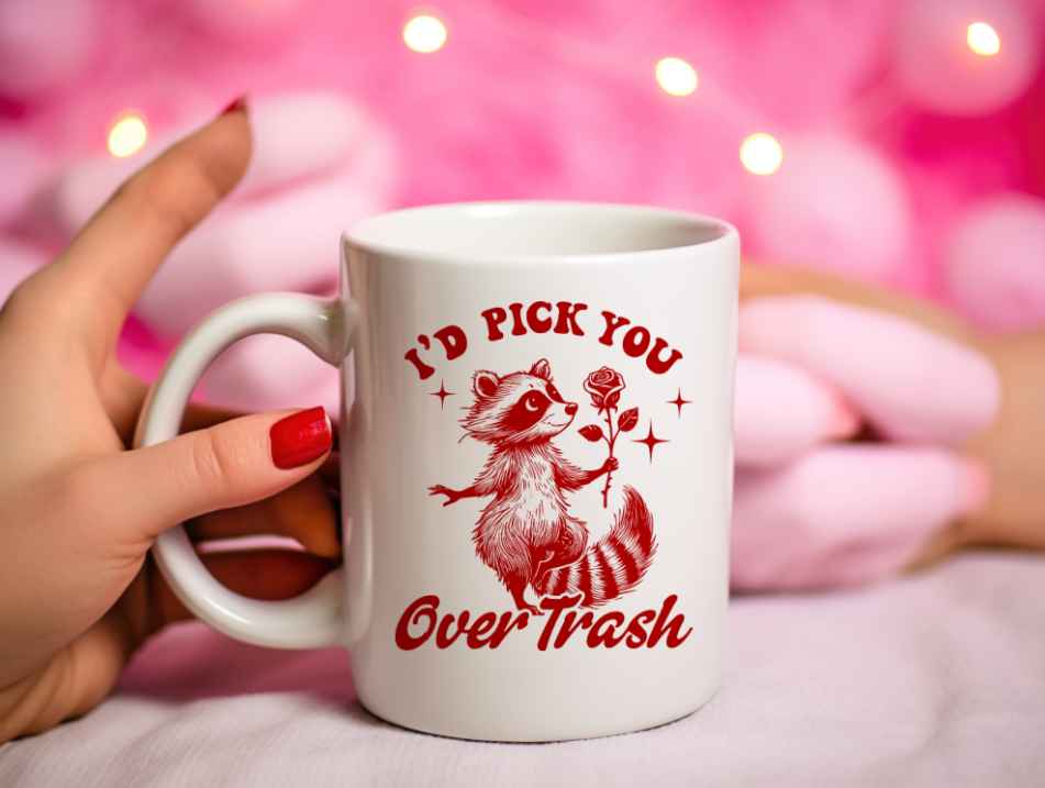 I'd Pick You Over Trash