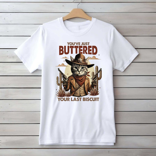 You've Just Buttered Your Last Biscuit